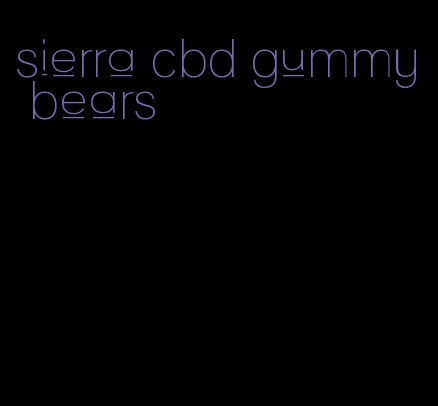 sierra cbd gummy bears