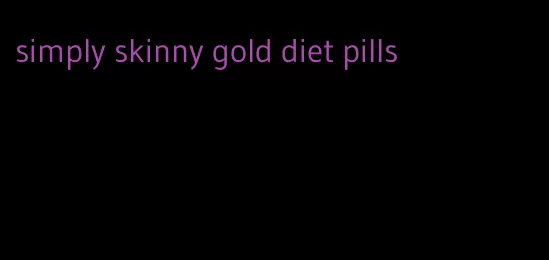 simply skinny gold diet pills