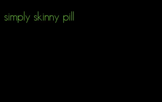 simply skinny pill