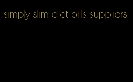 simply slim diet pills suppliers