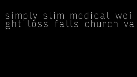 simply slim medical weight loss falls church va