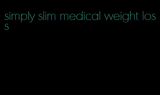 simply slim medical weight loss