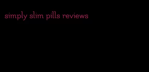 simply slim pills reviews