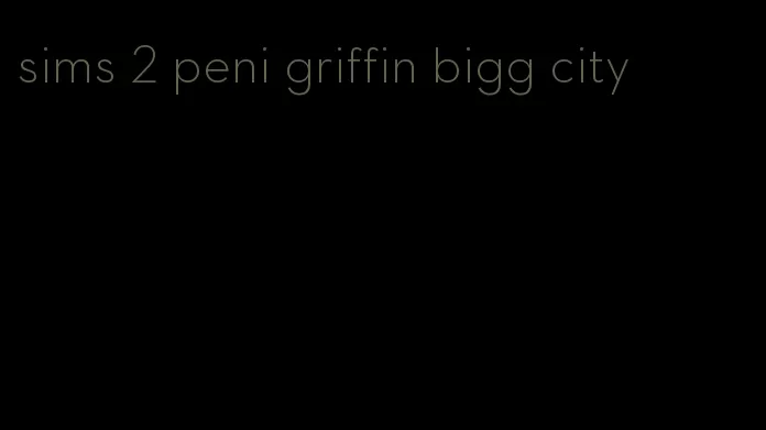 sims 2 peni griffin bigg city