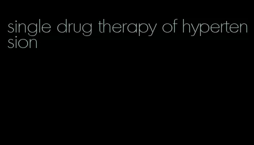 single drug therapy of hypertension