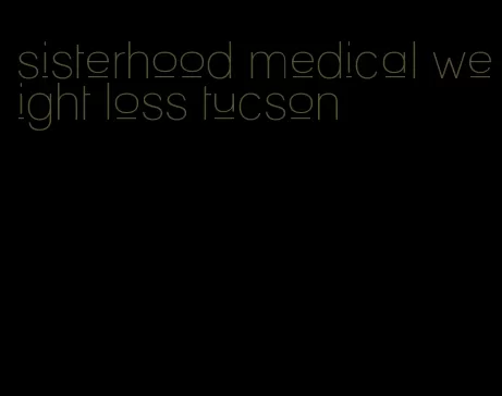 sisterhood medical weight loss tucson