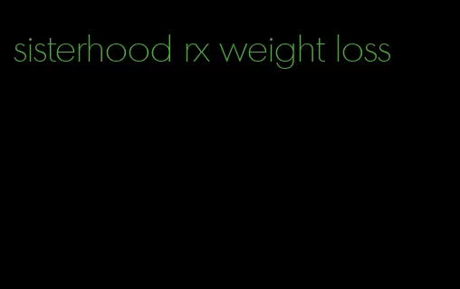 sisterhood rx weight loss