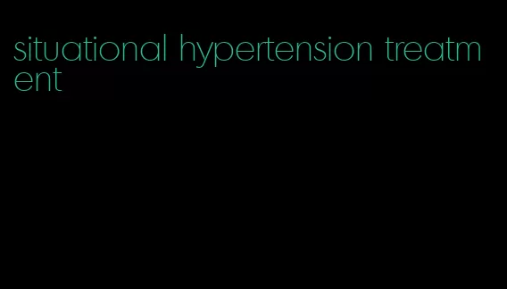 situational hypertension treatment