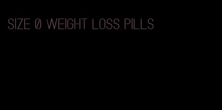 size 0 weight loss pills