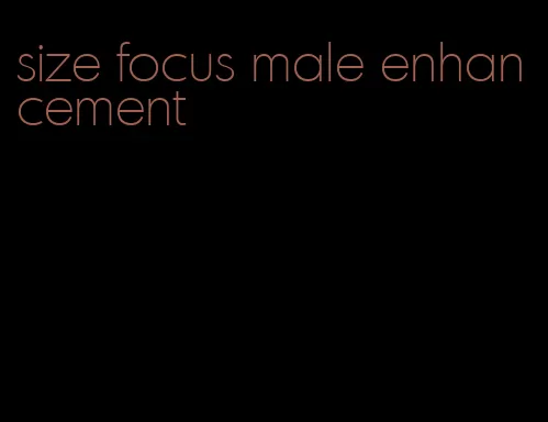 size focus male enhancement