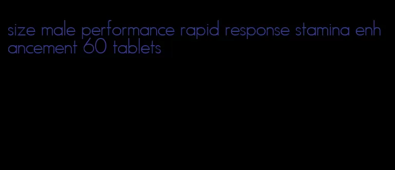 size male performance rapid response stamina enhancement 60 tablets