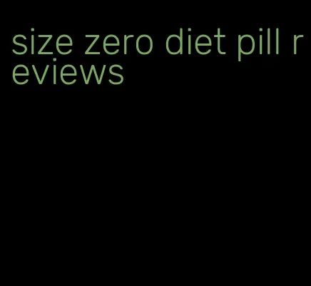 size zero diet pill reviews