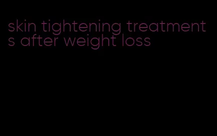 skin tightening treatments after weight loss