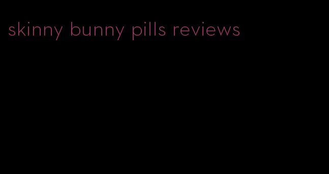 skinny bunny pills reviews