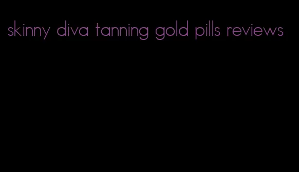 skinny diva tanning gold pills reviews