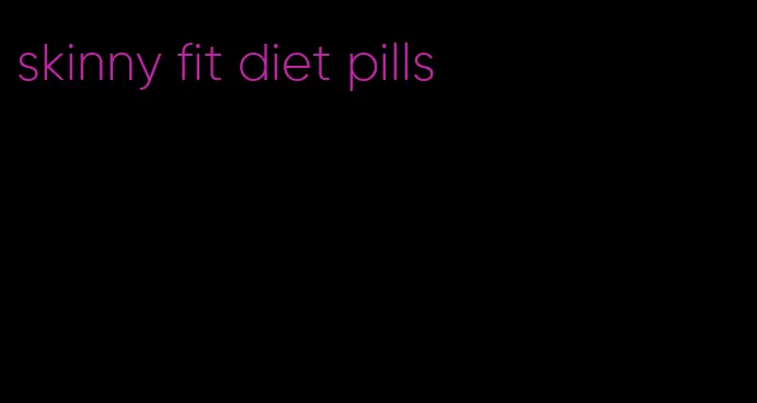 skinny fit diet pills