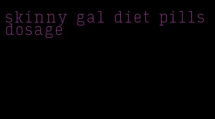 skinny gal diet pills dosage