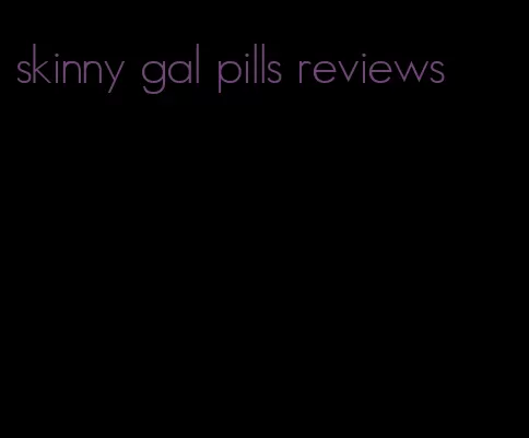 skinny gal pills reviews