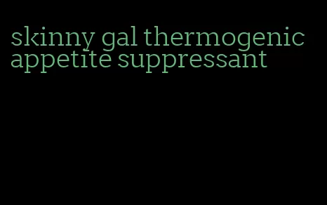 skinny gal thermogenic appetite suppressant