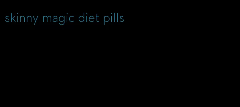 skinny magic diet pills