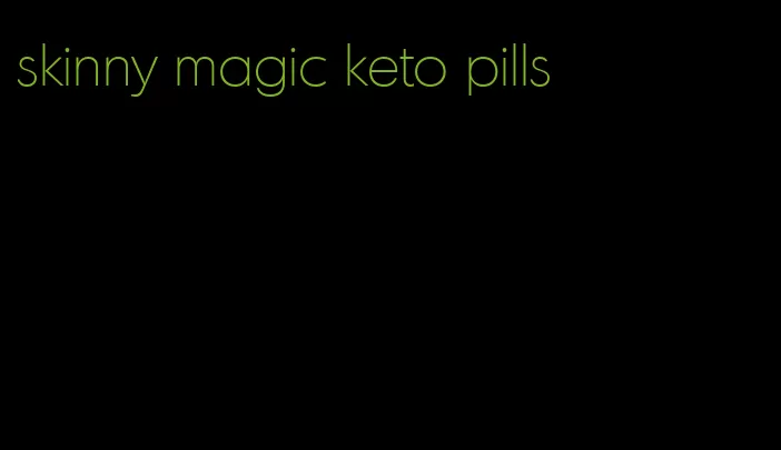 skinny magic keto pills