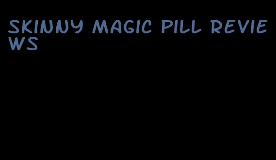 skinny magic pill reviews