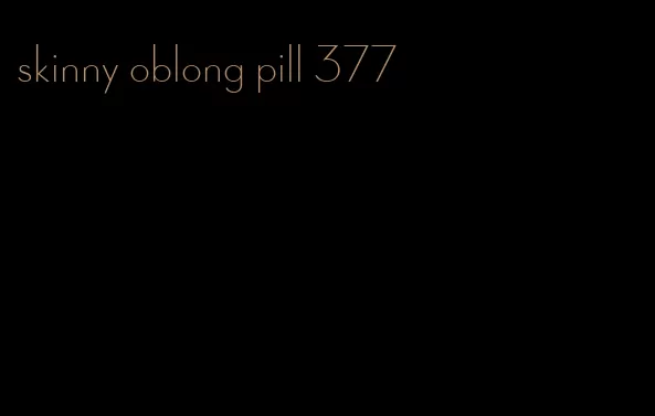 skinny oblong pill 377