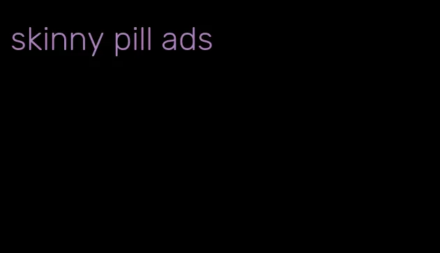 skinny pill ads