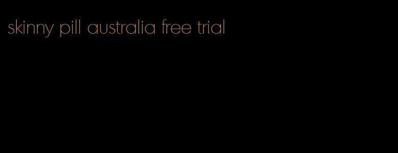 skinny pill australia free trial