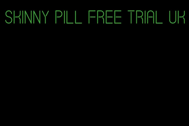 skinny pill free trial uk