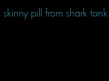 skinny pill from shark tank