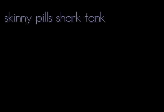 skinny pills shark tank