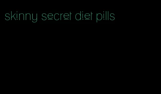 skinny secret diet pills