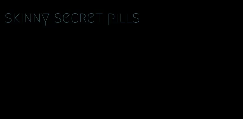 skinny secret pills