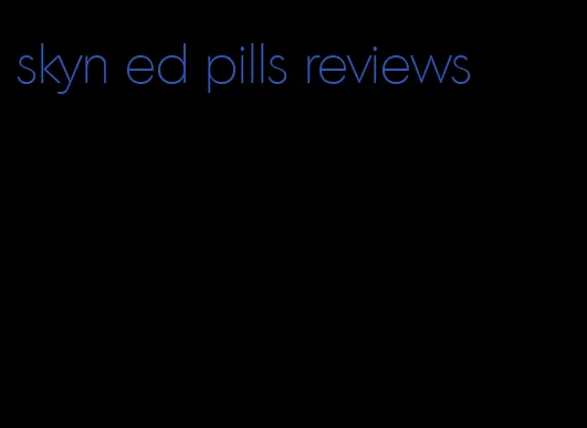 skyn ed pills reviews