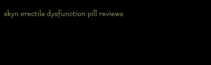 skyn erectile dysfunction pill reviews