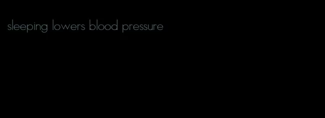 sleeping lowers blood pressure