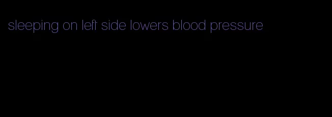 sleeping on left side lowers blood pressure