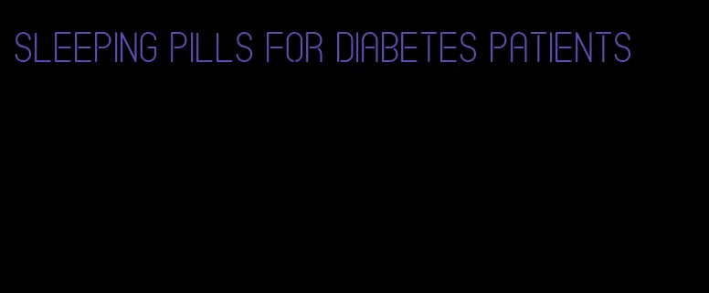 sleeping pills for diabetes patients