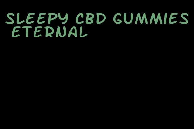 sleepy cbd gummies eternal