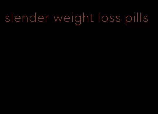 slender weight loss pills