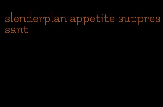 slenderplan appetite suppressant