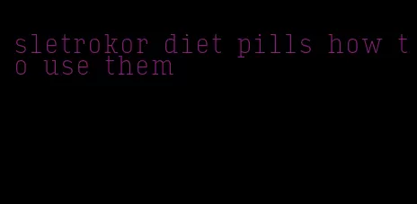 sletrokor diet pills how to use them