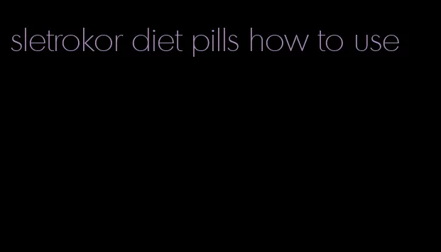 sletrokor diet pills how to use