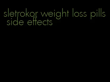 sletrokor weight loss pills side effects