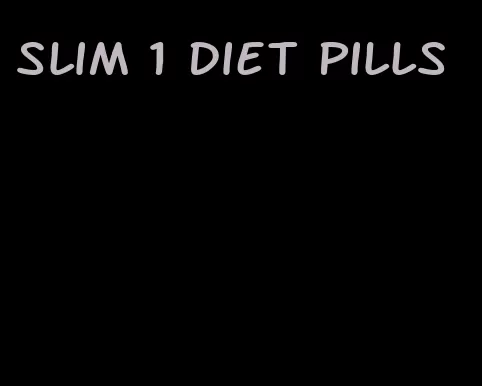 slim 1 diet pills