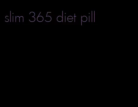 slim 365 diet pill