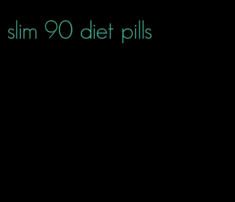 slim 90 diet pills