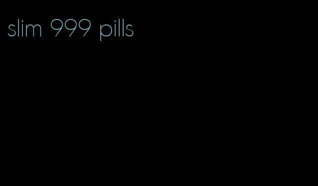 slim 999 pills