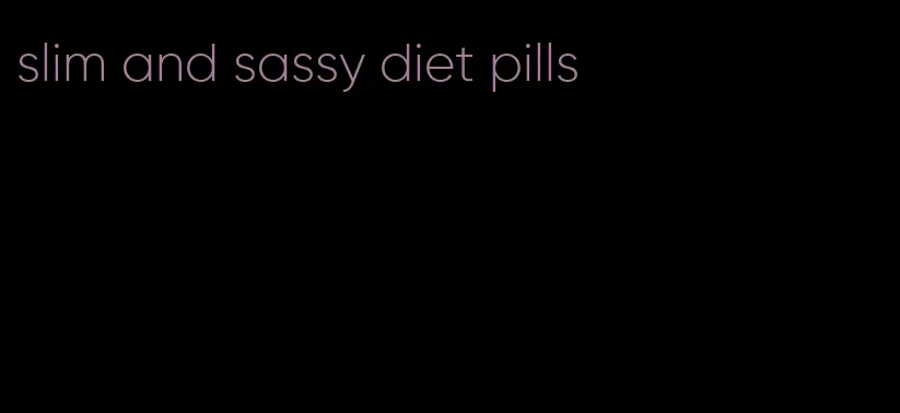 slim and sassy diet pills